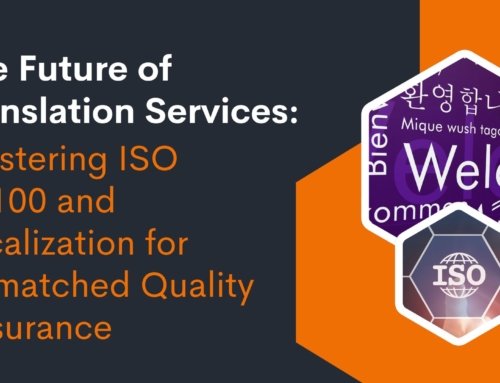 The Future of Translation Services: Mastering ISO 17100 and Localization for Unmatched Quality Assurance